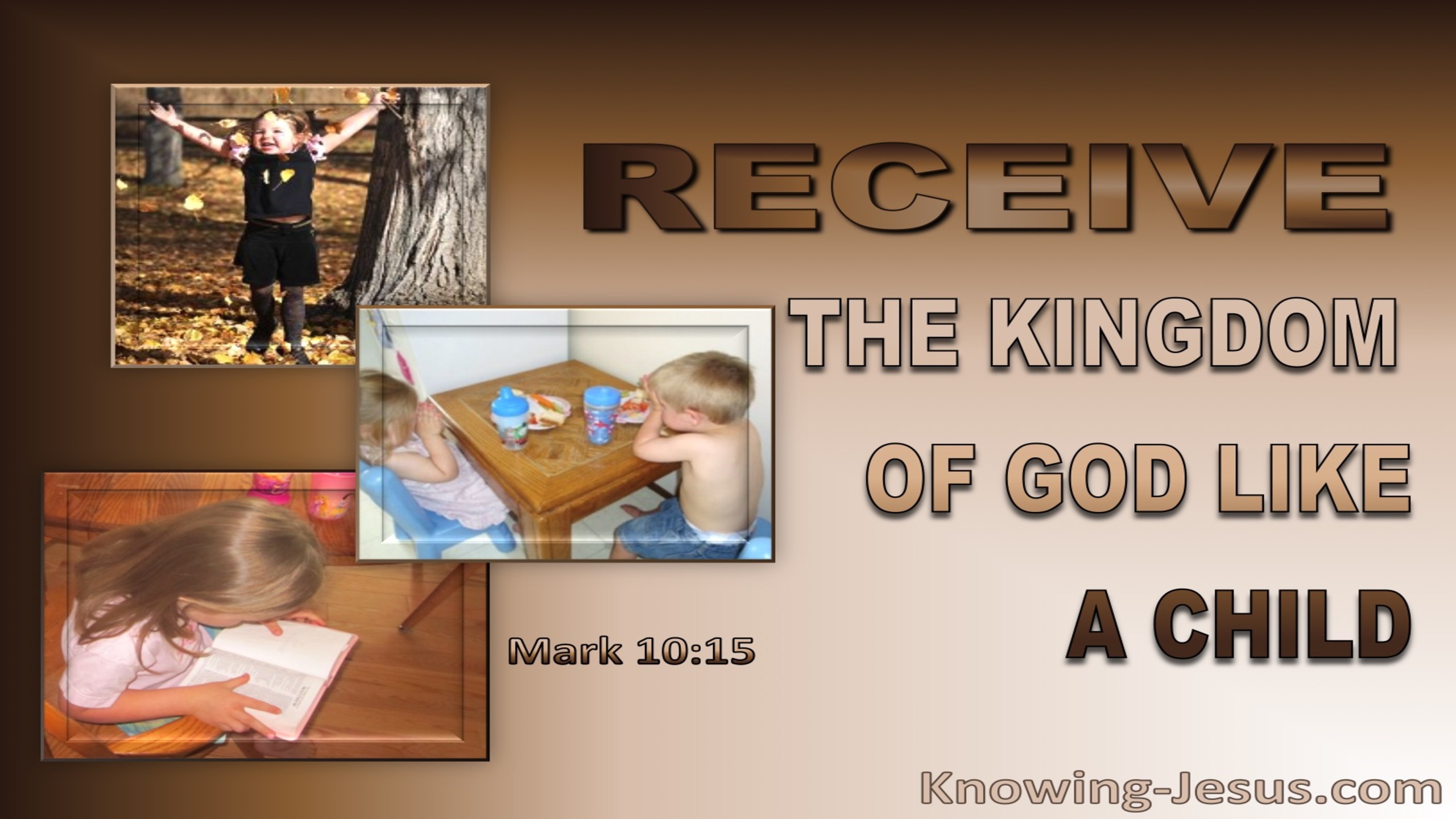 Mark 10:15 Receive The Kingdom Of God As A Child (brown)